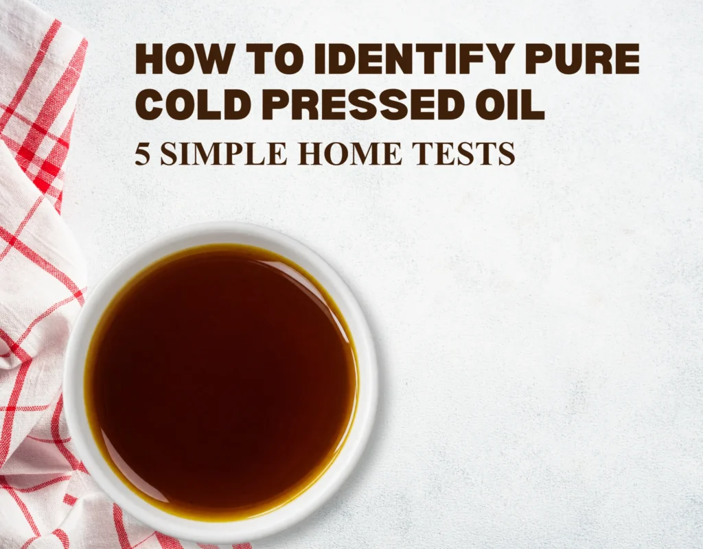 How to Identify Pure Cold Pressed Oil: 5 Simple Home Tests