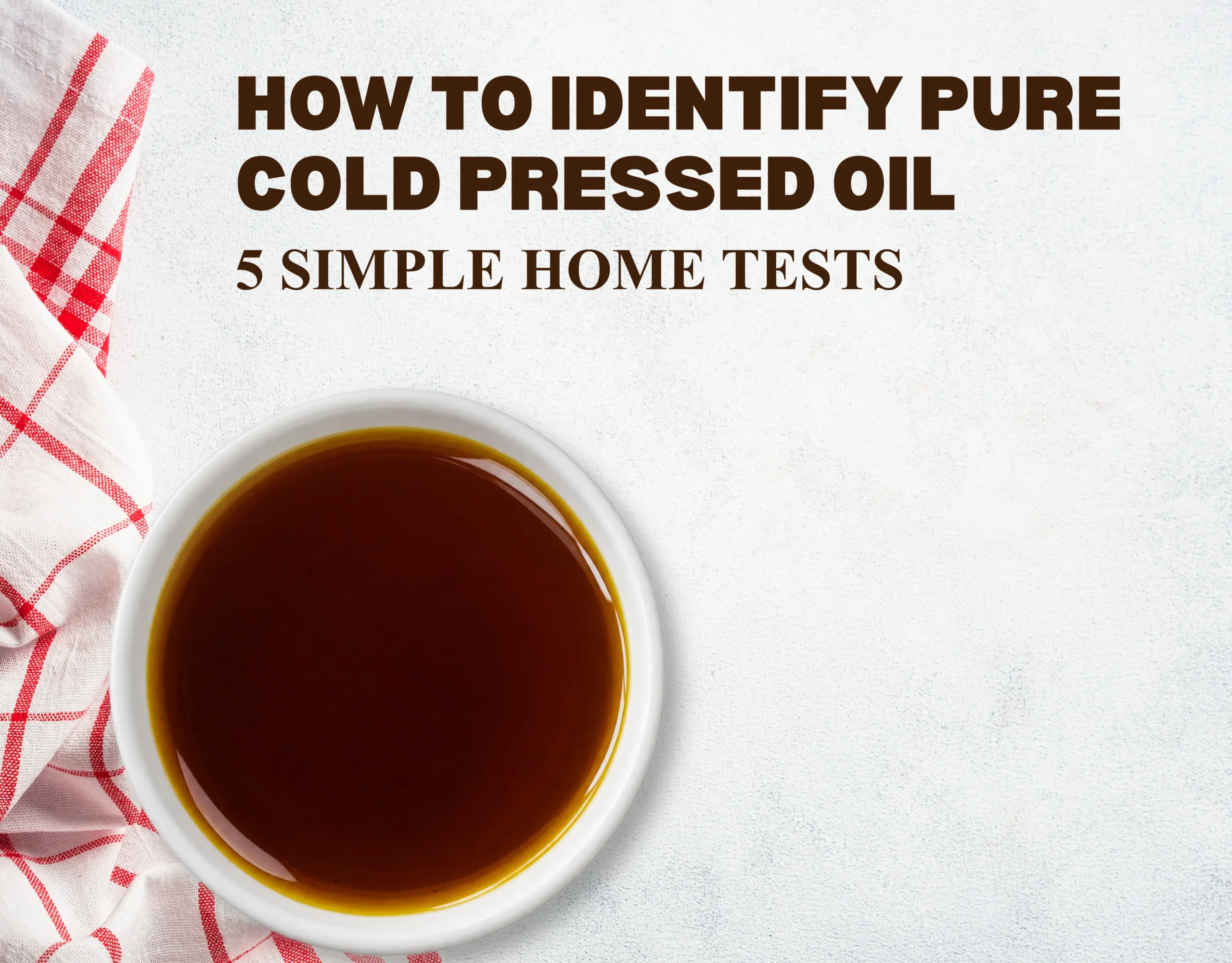 How to Identify Pure Cold Pressed Oil: 5 Simple Home Tests